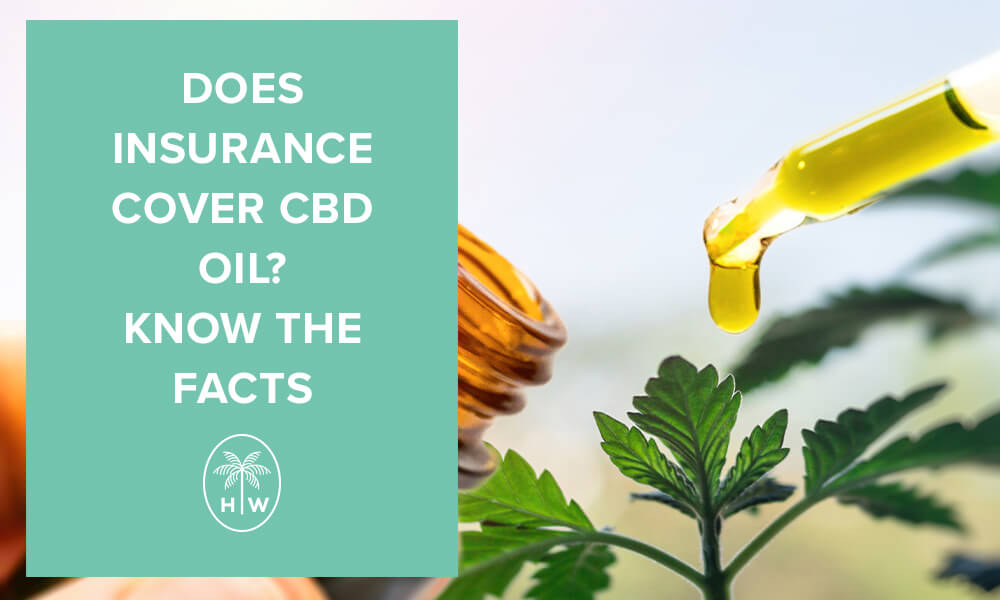 Does Insurance Cover CBD Oil? [Or Anything With Cannabidiol in It?]